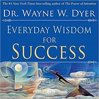 Everyday Wisdom For Success By Dr. Wayne W. Dyer