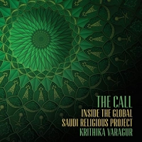 The Call: Inside the Global Saudi Religious Project - Krithika Varagur 2020