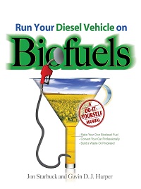 Run Your Diesel Vehicle on Biofuels - A Do-It-Yourself Manual