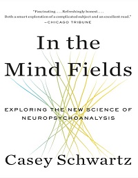 In the Mind Fields - Exploring the New Science of Neuropsychoanalysis In the Mind Fields - Exploring the New Science of Neuropsychoanalysis