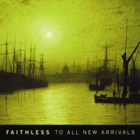 Faithless - To All New Arrivals (2006) Flac