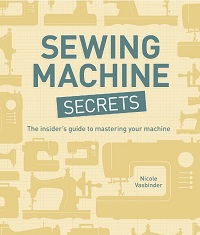 Sewing Machine Secrets - The Insider's Guide to Mastering Your Machine Sewing Machine Secrets - The Insider's Guide to Mastering Your Machine