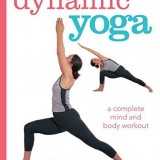 Dynamic Yoga: A complete mind and body workout Dynamic Yoga: A complete mind and body workout