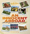 An Innocent Abroad - Life-changing Trips from 35 Great Writers An Innocent Abroad - Life-changing Trips from 35 Great Writers