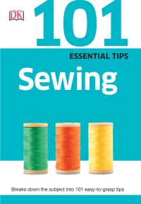 101 Essential Tips - Sewing By DK 101 Essential Tips - Sewing By DK