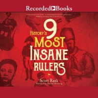 History’s 9 Most Insane Rulers - Scott Rank 2020